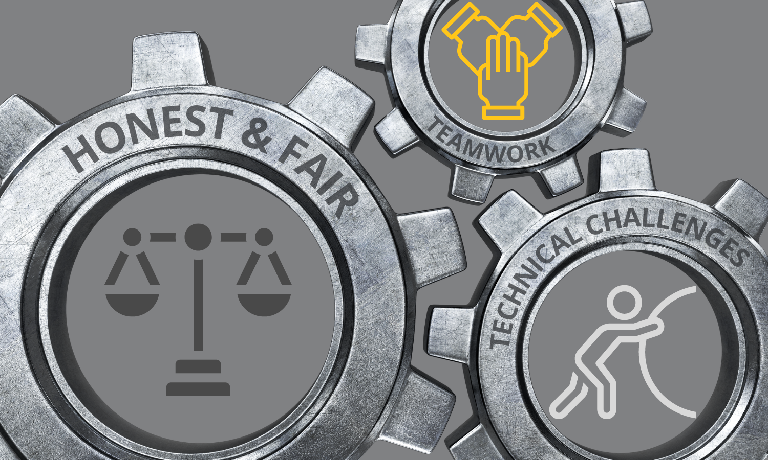 3 different sized brushed chrome gears interlocked; 1 gear labeled honest & fair with a balanced scale in the center; 1 gear labeled teamwork with 3 hands joined together in the center; 1 gear labeled technical challenges with a stick figure pushing a large stone